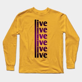 Live Live Live Long Sleeve T-Shirt